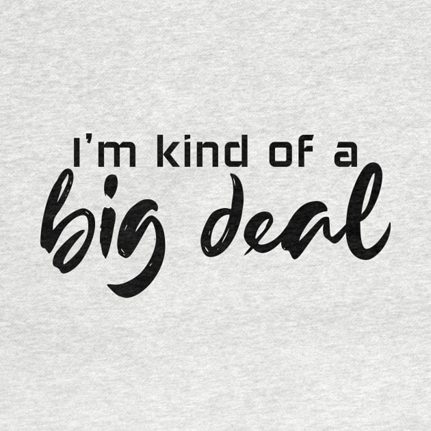 I'm kind of a big deal - black text by NotesNwords